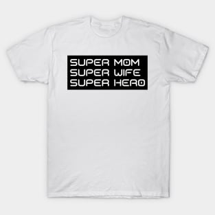 Super Mom, Super Wife, Super Hero. Funny Mom Life Design. Great Mothers Day Gift. T-Shirt